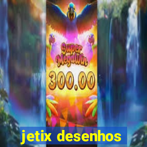 jetix desenhos